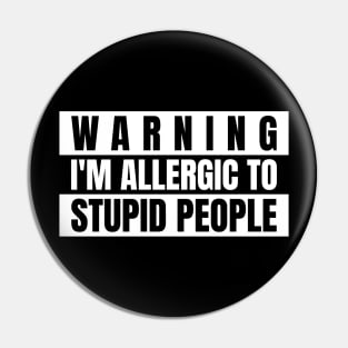 Warning i'm allergic to stupid people Pin