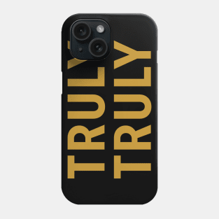 Truly Truly Phone Case