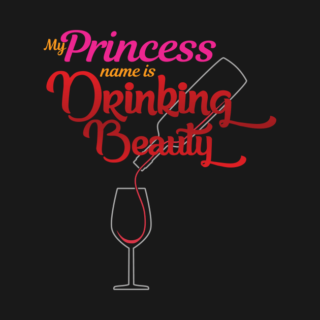 'My Princess Name Is Drinking Beauty' Princess Gift by ourwackyhome