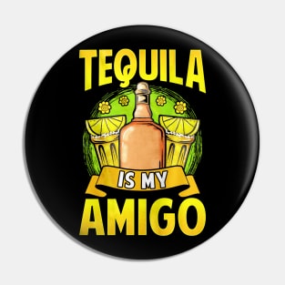 Tequila Is My Amigo Pin