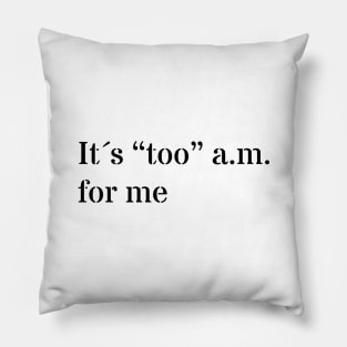 Too a.m. for me Pillow