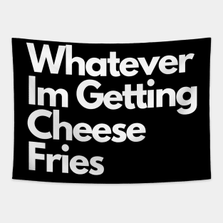 Whatever Im Getting Cheese Fries Tapestry