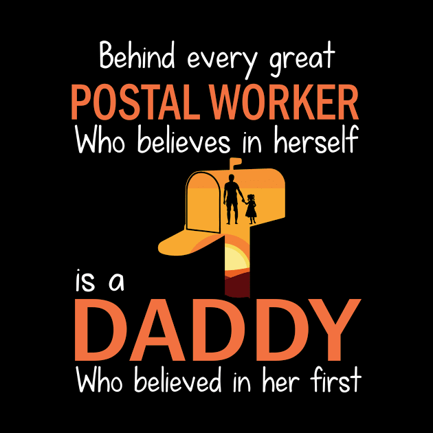 Behind Every Great Postal Worker Who Believes In Herself Is A Daddy Who Believed In Her First Father by bakhanh123