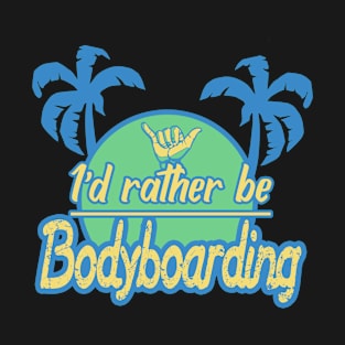 Id rather be bodyboarding 2 T-Shirt