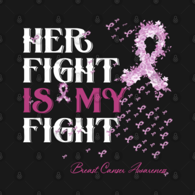 Breast Cancer Awareness Her Fight Is My Fight Her Fight Is My Fight 