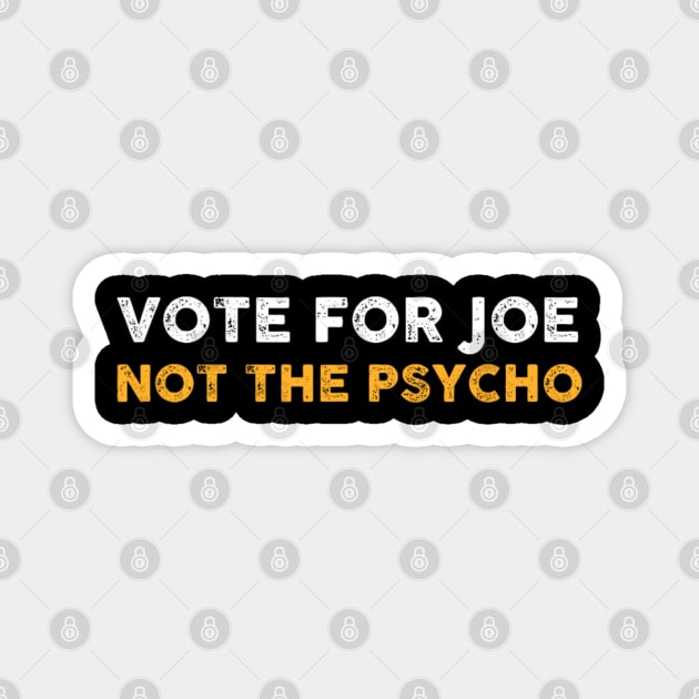Vote For Joe Not The Psycho 2024 Magnet by Emily Ava 1