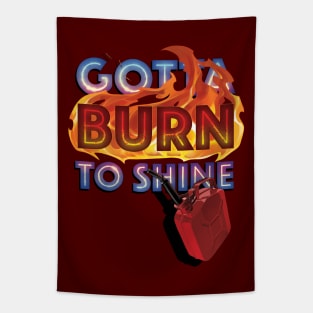 Gotta Burn to Shine Tapestry