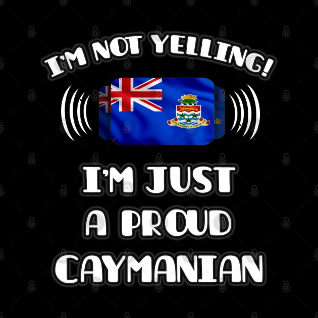 I'm Not Yelling I'm A Proud Caymanian - Gift for Caymanian With Roots From Cayman Islands by Country Flags