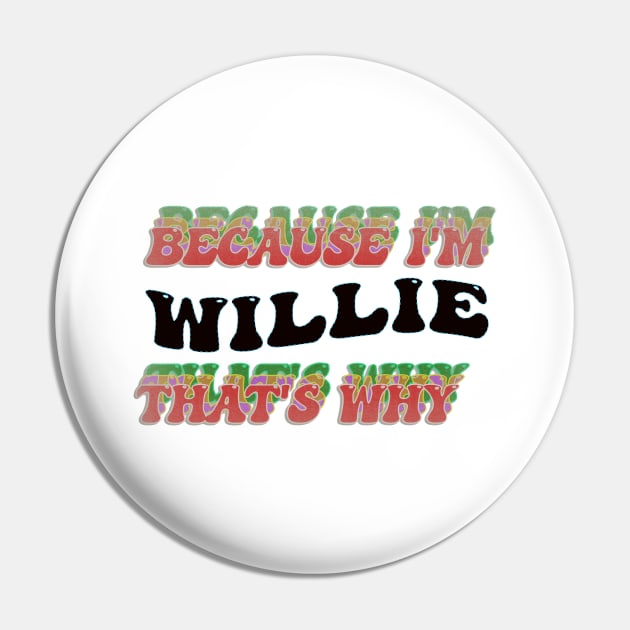 BECAUSE I AM WILLIE - THAT'S WHY Pin by elSALMA