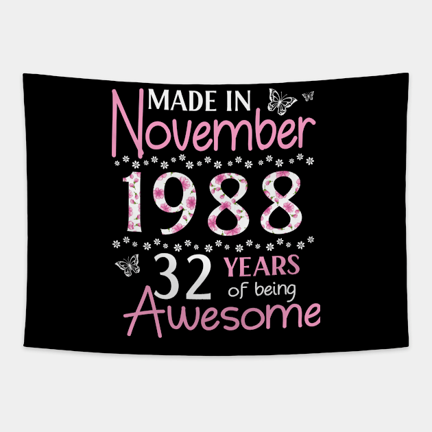 Made In November 1988 Happy Birthday 32 Years Of Being Awesome To Me You Mom Sister Wife Daughter Tapestry by Cowan79