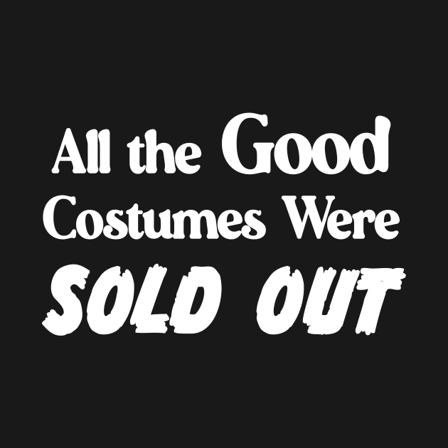 All the Good Costumes Were Sold Out Halloween goth by xenotransplant