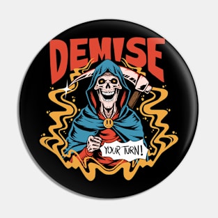 Demise, your turn! Pin