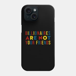 Billionaires Are Not Your Friends Phone Case