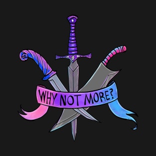 Why Not More? T-Shirt