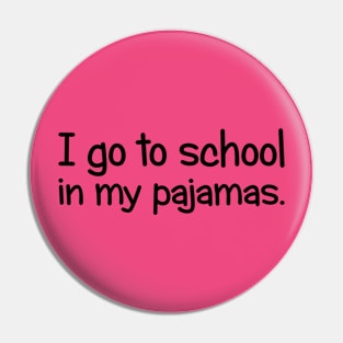 I Go To School In My Pajamas Pin