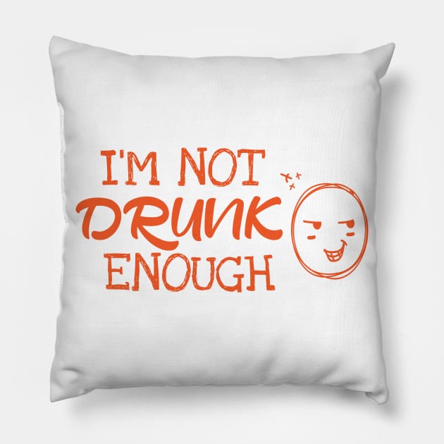 I´m Not Drunk Enough Pillow by Dojaja