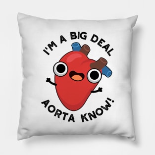 I'm A Big Deal Aorta Know Funny Heart Puns Pillow