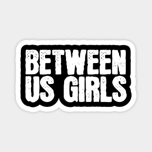 Between Us Girls Magnet