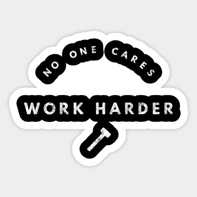 Work Harder No Excuse Hustle Grind Grit Perseverance Mindset - Work - Sticker