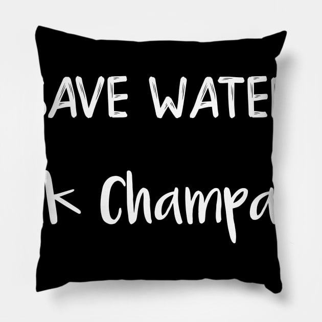 Save Water Drink Champagne Pillow by DANPUBLIC