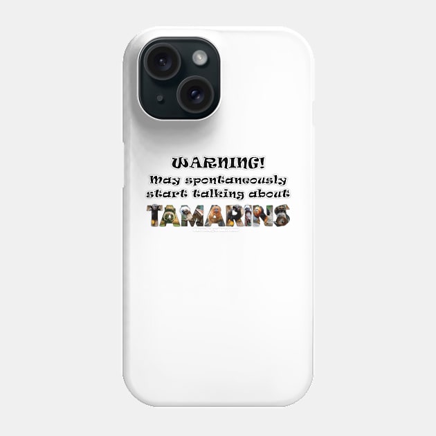 Warning! May spontaneously start talking about Tamarins - wildlife oil painting word art Phone Case by DawnDesignsWordArt