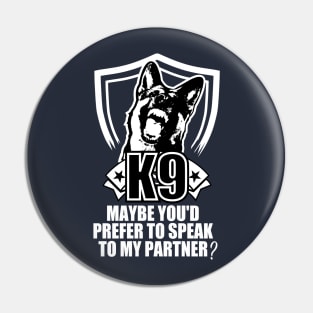 K9 - Maybe You'd Prefer To Speak To My Partner Pin