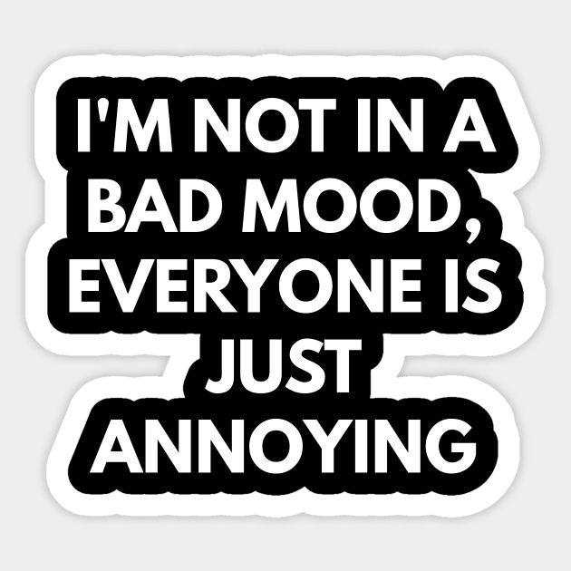 I'm Not In A Bad Mood, Everyone Is Just Annoying