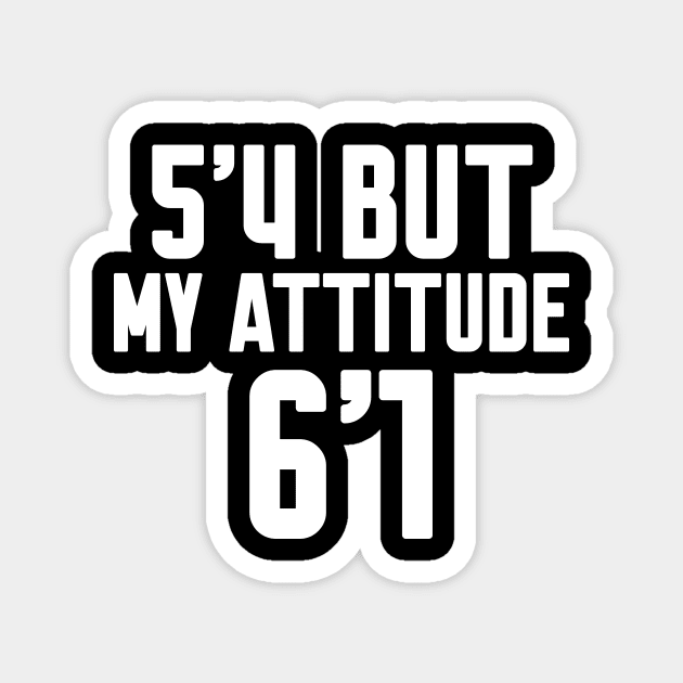 5'4 But My Attitude Is 6'1 Magnet by Work Memes