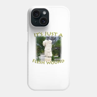 It's Just a Flesh Wound - Funny Phone Case