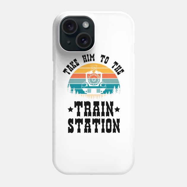 Ironic Meme Funny Train Lover Take Him To The Train Station Phone Case by jodotodesign