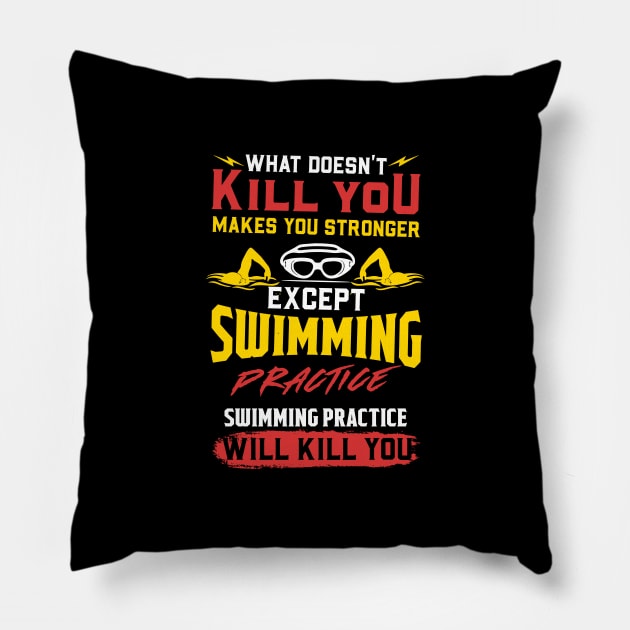 Swimming Practice Will Kill You - Swim Team Gift Pillow by biNutz