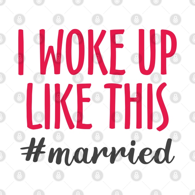 I Woke Up Like This #married by Mas Design