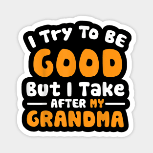 I try to be good but i take after my grandma Magnet