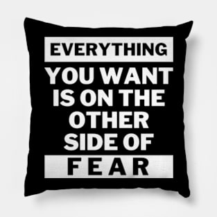 Everything you want is on the other side of fear Pillow