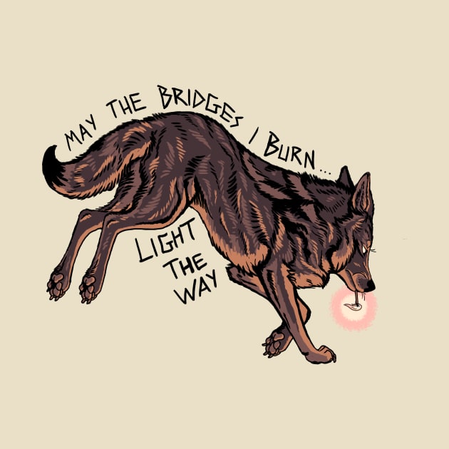 May the Bridges I Burn Light the Way by ZackLoupArt