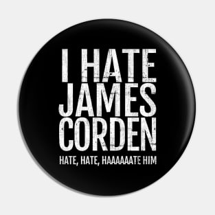 I Hate James Corden Pin