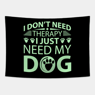 I Don't Need Therapy I Just Need My Dog Tapestry