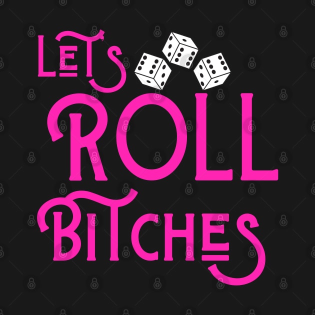 Let's Roll Bitches Bunco Dice Game Night Funny Shirt Hoodie Sweatshirt Mask by MalibuSun