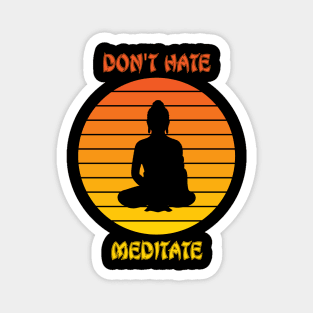 Don't hate meditate Magnet