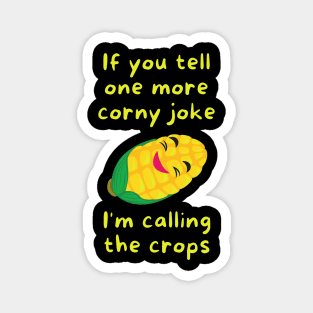 If you tell one more corny joke, I'm calling the crops Magnet