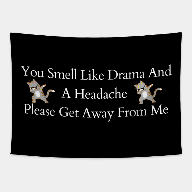 You Smell Like Drama And A Headache Please Get Away From Me Tapestry by SHAIKY