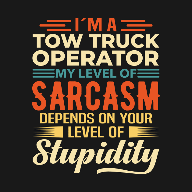 I'm A Tow Truck Operator by Stay Weird