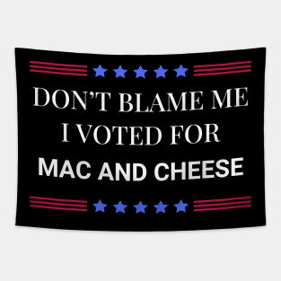 Don't Blame Me I Voted For Mac and Cheese Tapestry