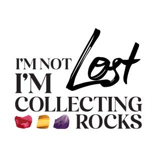 I'm not lost I'm collecting rocks T-Shirt