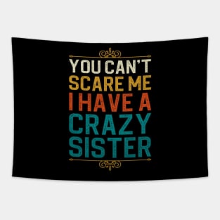 You Can't Scare Me I Have A Crazy Sister Tapestry