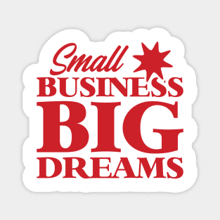 Small business big dreams Magnet