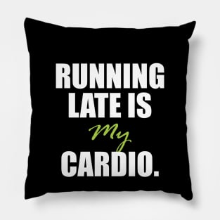 Running late is my cardio. Pillow