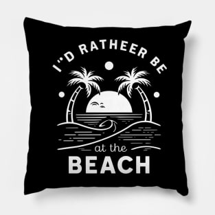 I'd rather be at the beach Pillow