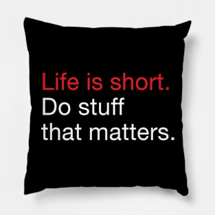 Life is Short. Do stuff that matters. Pillow