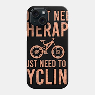 I don't need therapy I just need to go cycling Phone Case